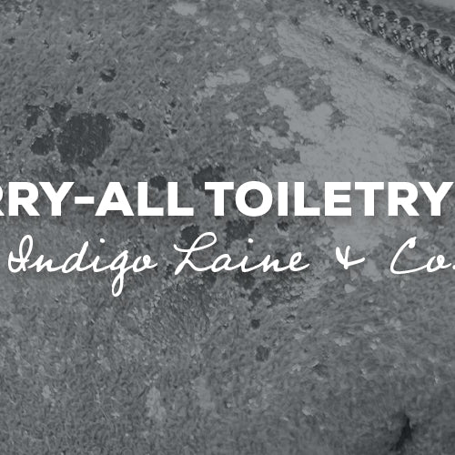 Gift Idea: Carry-All Toiletry Bag with Indigo Laine & Co.